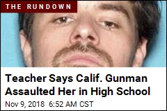 Teacher Says Calif. Gunman Assaulted Her in High School