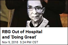 RBG Out of Hospital and &#39;Doing Great&#39;