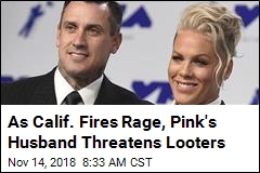 Pink&#39;s Husband to Potential Calif. Looters: You Will Be Shot
