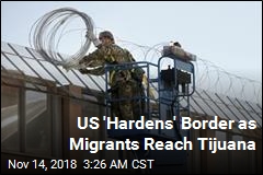 US &#39;Hardens&#39; Border as Migrants Reach Tijuana