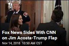 Fox News Sides With CNN on Jim Acosta-Trump Flap