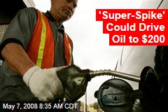 'Super-Spike' Could Drive Oil to $200