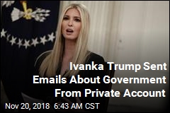 Ivanka Trump Used Personal Account for White House Emails