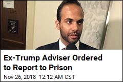 Ex-Trump Adviser Ordered to Report to Prison