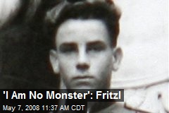 'I Am No Monster': Fritzl