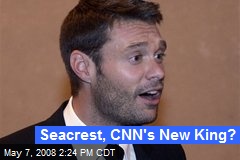 Seacrest, CNN's New King?