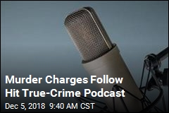 Murder Charges Follow Hit True-Crime Podcast