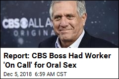 Report: CBS Boss Had Worker &#39;On Call&#39; for Oral Sex