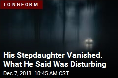 His Stepdaughter Vanished. What He Said Was Disturbing