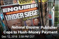 Publisher of National Enquirer Cops to Hush-Money Payment