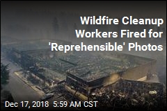 Wildfire Cleanup Workers Fired for &#39;Reprehensible&#39; Photos