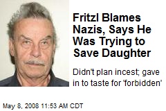 Fritzl Blames Nazis, Says He Was Trying to Save Daughter