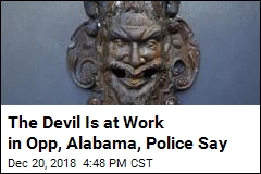The Devil Is at Work in Opp, Alabama, Police Say
