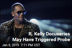 R. Kelly Documentary May Have Launched Probe of Singer