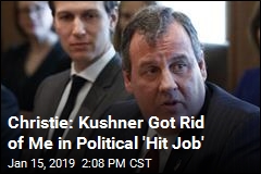 Christie: Kushner Got Rid of Me in Political &#39;Hit Job&#39;