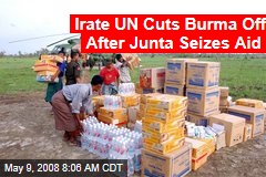 Irate UN Cuts Burma Off After Junta Seizes Aid
