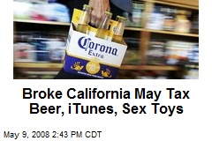 Broke California May Tax Beer, iTunes, Sex Toys