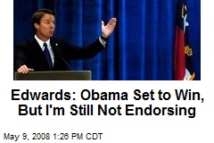 Edwards: Obama Set to Win, But I'm Still Not Endorsing