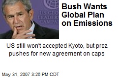 Bush Wants Global Plan on Emissions
