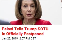 Pelosi Tells Trump SOTU Is Officially Postponed