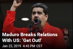 Maduro to US Diplomats: &#39;Get Out!&#39;