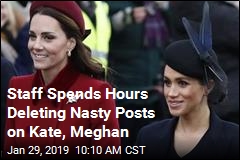 Staff Spends Hours Deleting Nasty Posts on Kate, Meghan