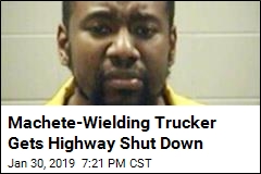 Machete-Wielding Trucker in Hours-Long Highway Standoff