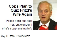 Cops Plan to Quiz Fritzl's Wife Again