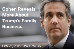 Cohen Reveals More About Trump&#39;s Family Business