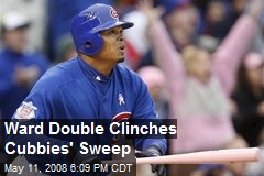 Ward Double Clinches Cubbies' Sweep