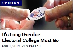 It&#39;s Long Overdue: Electoral College Must Go