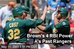 Brown's 4 RBI Power A's Past Rangers