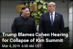 Trump Blames Cohen Hearing for Collapse of Kim Summit