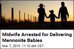 Midwife Arrested for Delivering Mennonite Babies