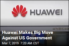 Huawei Makes Big Move Against US Government
