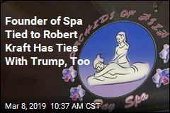 Founder of Spa Tied to Robert Kraft Has Ties With Trump, Too