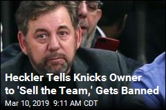 Heckler Tells Knicks Owner to &#39;Sell the Team,&#39; Gets Banned