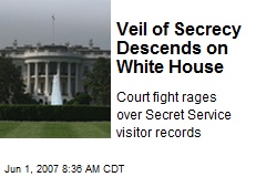 Veil of Secrecy Descends on White House