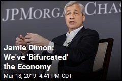 Jamie Dimon: We&#39;ve &#39;Bifurcated&#39; the Economy