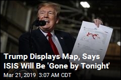 Trump: ISIS Will Be &#39;Gone by Tonight&#39;