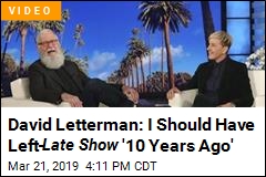 David Letterman Says He Stayed on TV &#39;Way Too Long&#39;