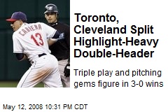 Toronto, Cleveland Split Highlight-Heavy Double-Header