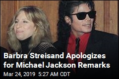 Streisand &#39;Profoundly Sorry&#39; for Michael Jackson Remarks