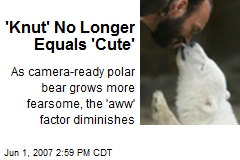 'Knut' No Longer Equals 'Cute'