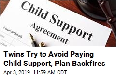Twins&#39; Plan to Avoid Paying Child Support Backfires