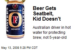 Beer Gets Seatbelt, Kid Doesn't