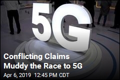 Conflicting Claims Muddy the Race to 5G