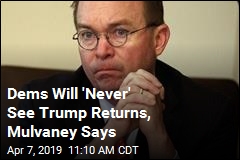 Dems Will &#39;Never&#39; See Trump Returns, Mulvaney Says