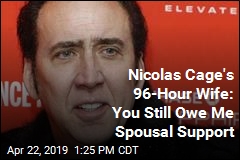 Nicolas Cage&#39;s 96-Hour Wife: You Still Owe Me Spousal Support