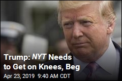 Trump: NYT Needs to Get on Knees, Beg